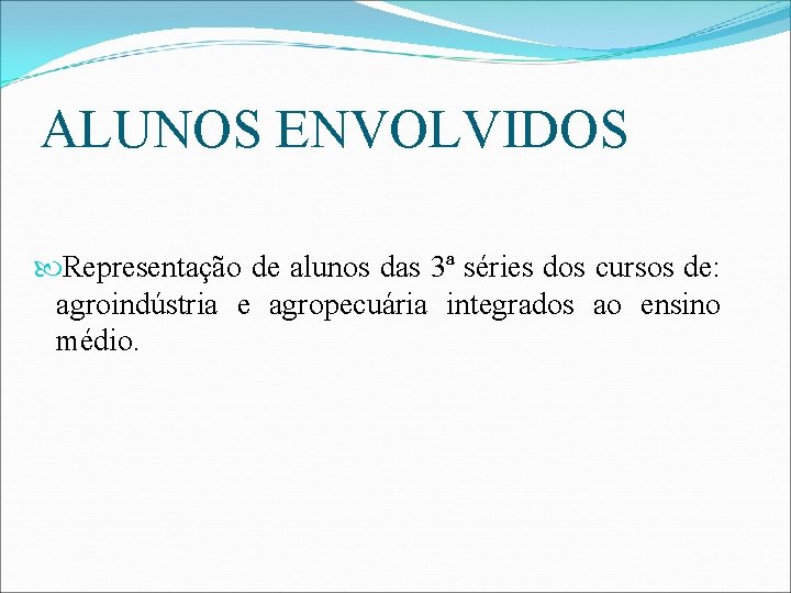 ALUNOS ENVOLVIDOS Representação de alunos das 3ª séries dos cursos de: agroindústria e agropecuária