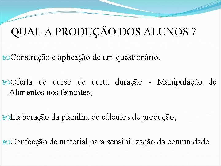 QUAL A PRODUÇÃO DOS ALUNOS ? Construção e aplicação de um questionário; Oferta de