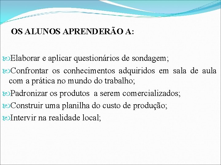 OS ALUNOS APRENDERÃO A: Elaborar e aplicar questionários de sondagem; Confrontar os conhecimentos adquiridos