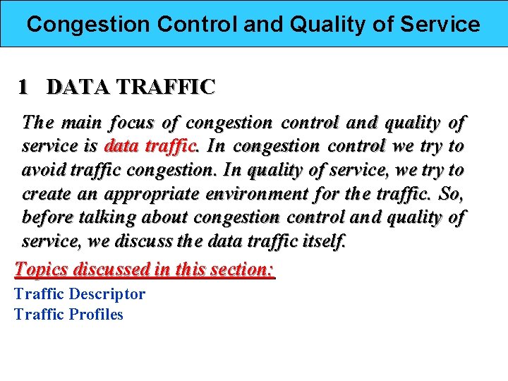 Congestion Control and Quality of Service 1 DATA TRAFFIC The main focus of congestion
