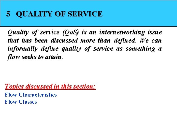 5 QUALITY OF SERVICE Quality of service (Qo. S) is an internetworking issue that
