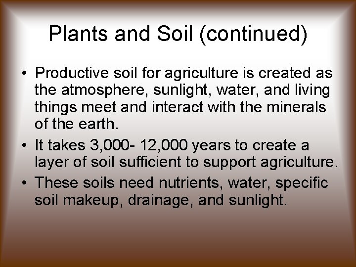 Plants and Soil (continued) • Productive soil for agriculture is created as the atmosphere,