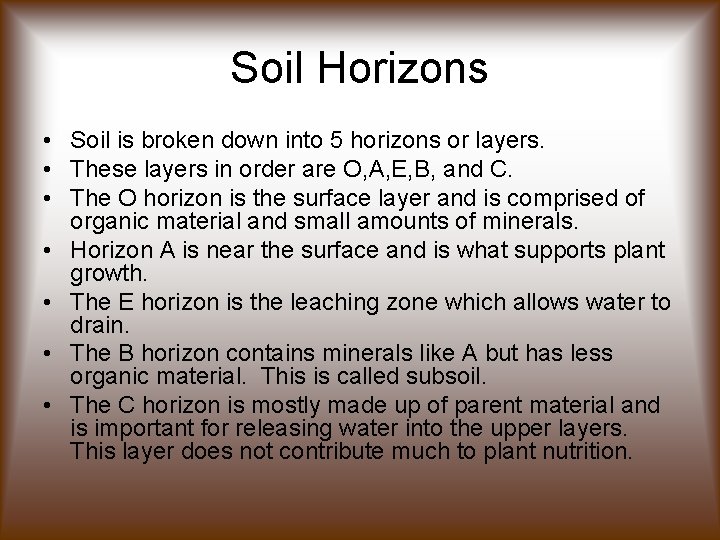 Soil Horizons • Soil is broken down into 5 horizons or layers. • These