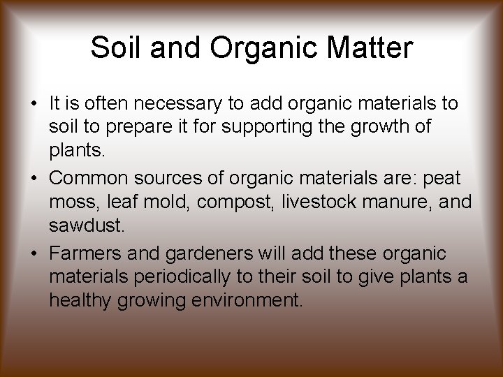 Soil and Organic Matter • It is often necessary to add organic materials to