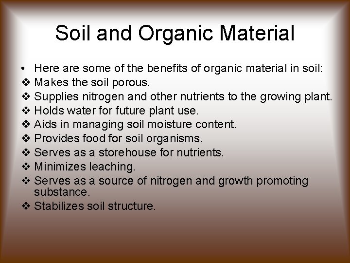 Soil and Organic Material • Here are some of the benefits of organic material