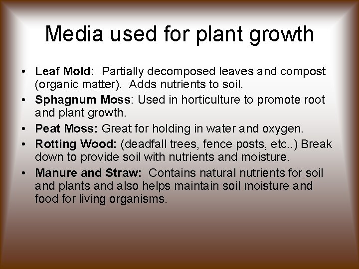 Media used for plant growth • Leaf Mold: Partially decomposed leaves and compost (organic