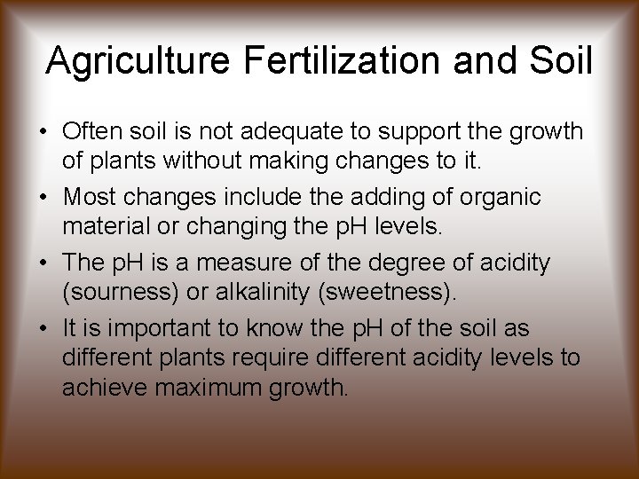 Agriculture Fertilization and Soil • Often soil is not adequate to support the growth