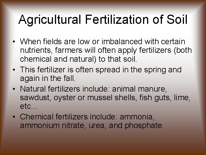 Agricultural Fertilization of Soil • When fields are low or imbalanced with certain nutrients,