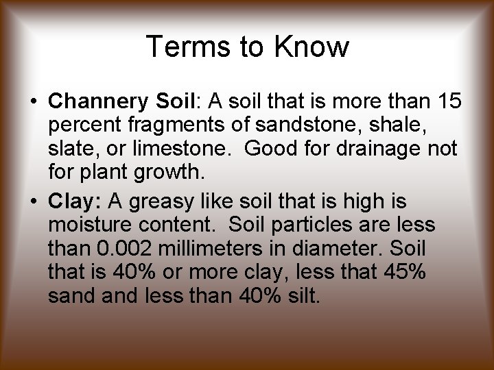 Terms to Know • Channery Soil: A soil that is more than 15 percent