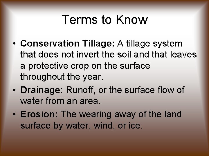 Terms to Know • Conservation Tillage: A tillage system that does not invert the