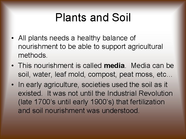 Plants and Soil • All plants needs a healthy balance of nourishment to be