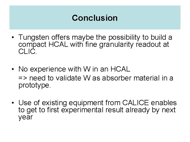 Conclusion • Tungsten offers maybe the possibility to build a compact HCAL with fine