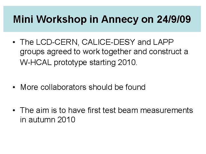 Mini Workshop in Annecy on 24/9/09 • The LCD-CERN, CALICE-DESY and LAPP groups agreed