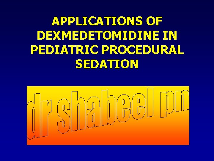 APPLICATIONS OF DEXMEDETOMIDINE IN PEDIATRIC PROCEDURAL SEDATION 