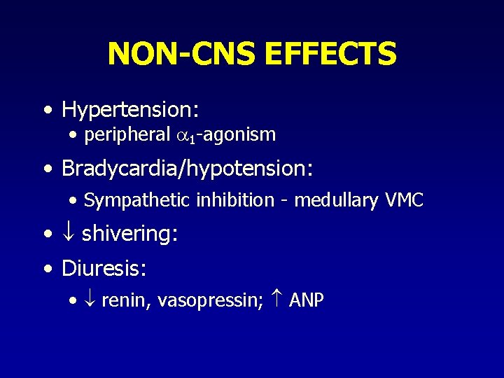 NON-CNS EFFECTS • Hypertension: • peripheral 1 -agonism • Bradycardia/hypotension: • Sympathetic inhibition -