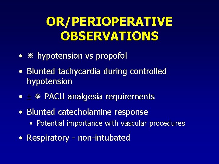 OR/PERIOPERATIVE OBSERVATIONS • hypotension vs propofol • Blunted tachycardia during controlled hypotension • PACU