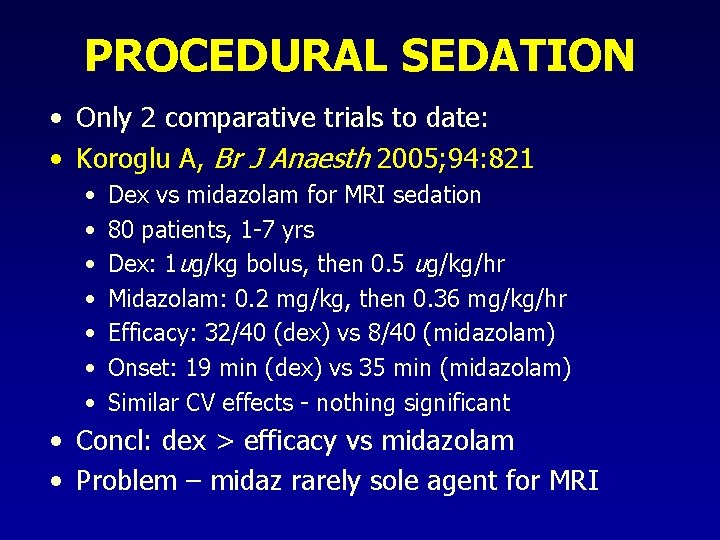 PROCEDURAL SEDATION • Only 2 comparative trials to date: • Koroglu A, Br J