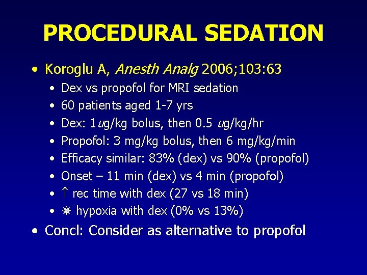 PROCEDURAL SEDATION • Koroglu A, Anesth Analg 2006; 103: 63 • • Dex vs