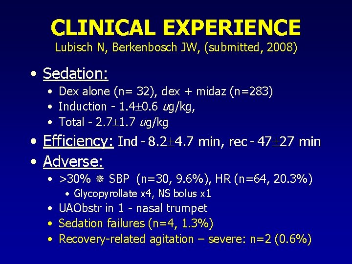 CLINICAL EXPERIENCE Lubisch N, Berkenbosch JW, (submitted, 2008) • Sedation: • Dex alone (n=