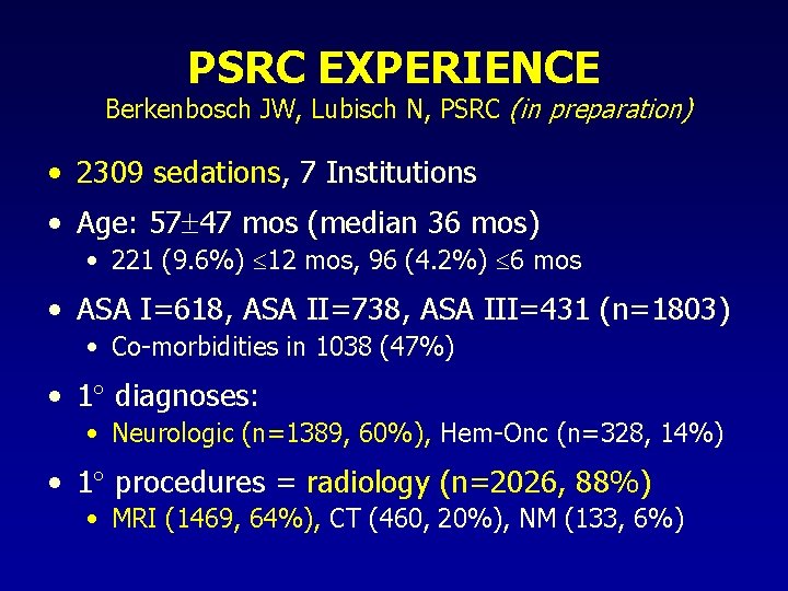PSRC EXPERIENCE Berkenbosch JW, Lubisch N, PSRC (in preparation) • 2309 sedations, 7 Institutions