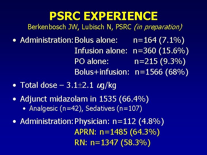PSRC EXPERIENCE Berkenbosch JW, Lubisch N, PSRC (in preparation) • Administration: Bolus alone: Infusion