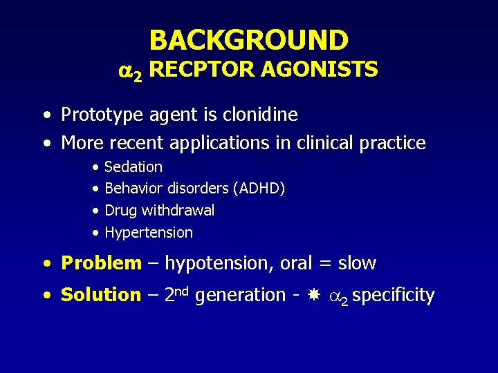 BACKGROUND 2 RECPTOR AGONISTS • Prototype agent is clonidine • More recent applications in