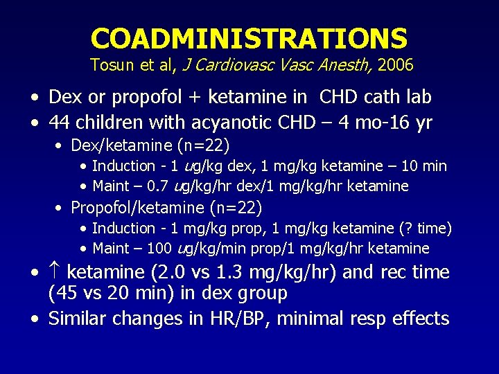 COADMINISTRATIONS Tosun et al, J Cardiovasc Vasc Anesth, 2006 • Dex or propofol +