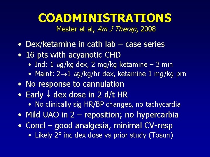 COADMINISTRATIONS Mester et al, Am J Therap, 2008 • Dex/ketamine in cath lab –