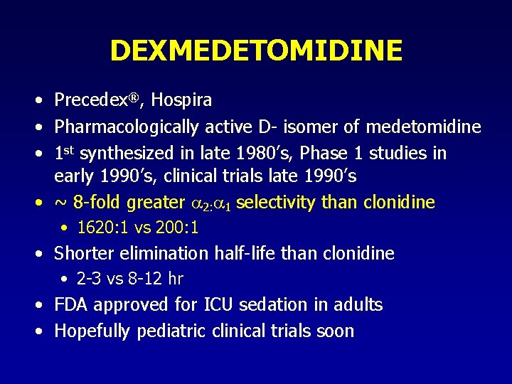 DEXMEDETOMIDINE • Precedex®, Hospira • Pharmacologically active D- isomer of medetomidine • 1 st