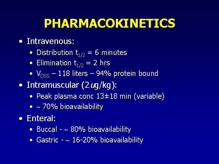 PHARMACOKINETICS • Intravenous: • Distribution t 1/2 = 6 minutes • Elimination t 1/2