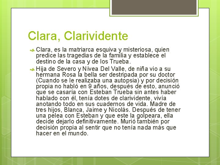 Clara, Clarividente Clara, es la matriarca esquiva y misteriosa, quien predice las tragedias de