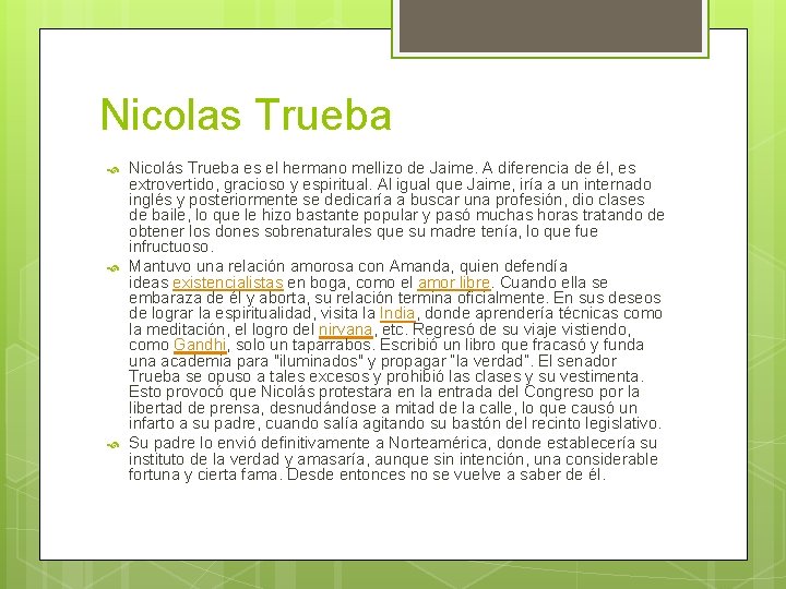 Nicolas Trueba Nicolás Trueba es el hermano mellizo de Jaime. A diferencia de él,