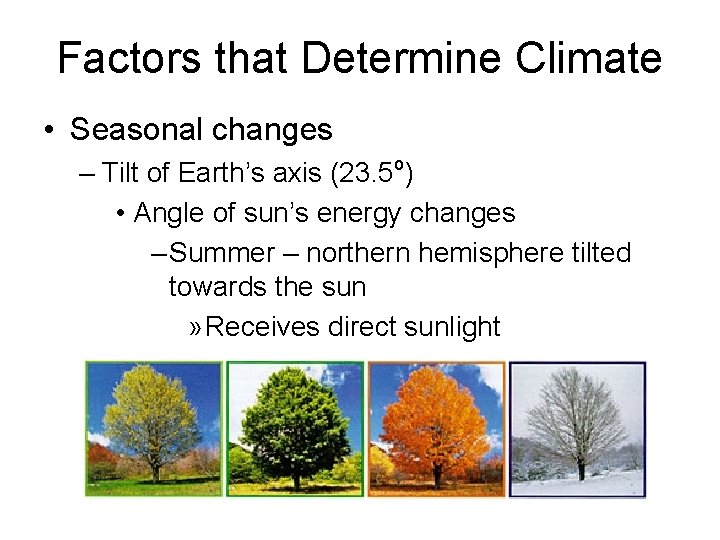 Factors that Determine Climate • Seasonal changes – Tilt of Earth’s axis (23. 5