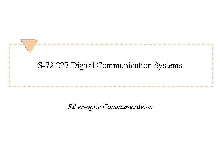 S-72. 227 Digital Communication Systems Fiber-optic Communications 