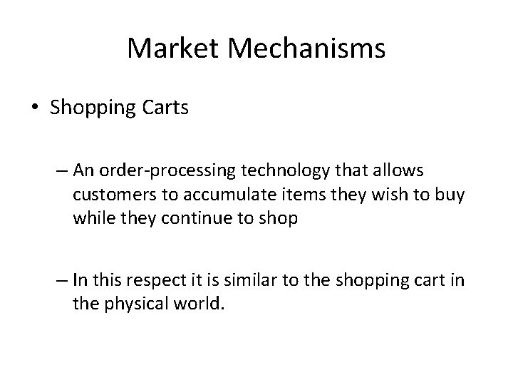 Market Mechanisms • Shopping Carts – An order-processing technology that allows customers to accumulate