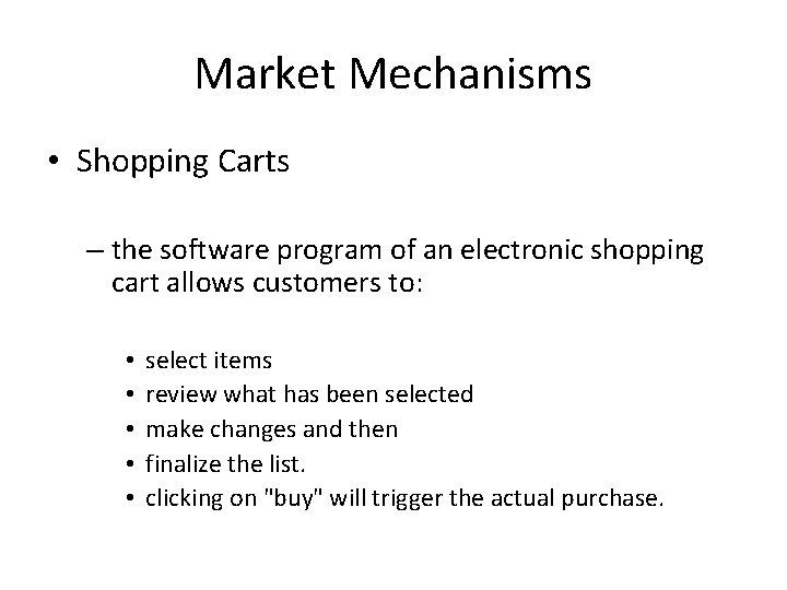 Market Mechanisms • Shopping Carts – the software program of an electronic shopping cart