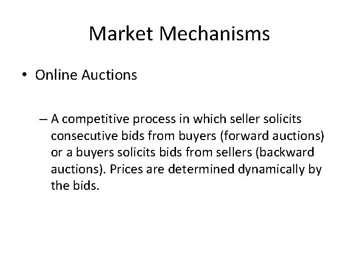 Market Mechanisms • Online Auctions – A competitive process in which seller solicits consecutive