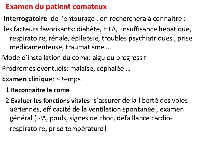 Examen du patient comateux Interrogatoire de l’entourage , on rechera à connaitre : les