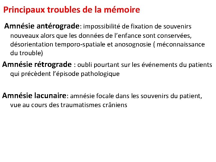 Principaux troubles de la mémoire Amnésie antérograde: impossibilité de fixation de souvenirs nouveaux alors