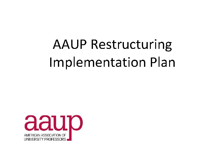 AAUP Restructuring Implementation Plan 