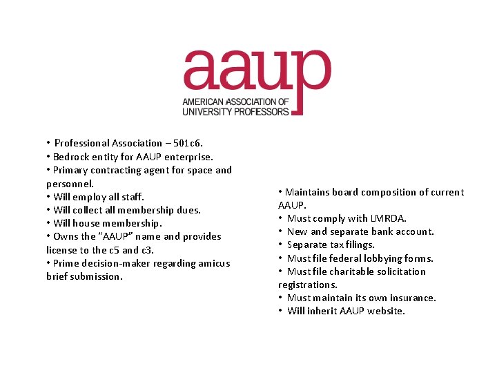  • Professional Association – 501 c 6. • Bedrock entity for AAUP enterprise.