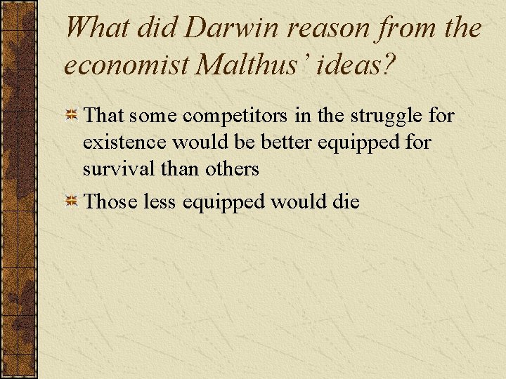 What did Darwin reason from the economist Malthus’ ideas? That some competitors in the