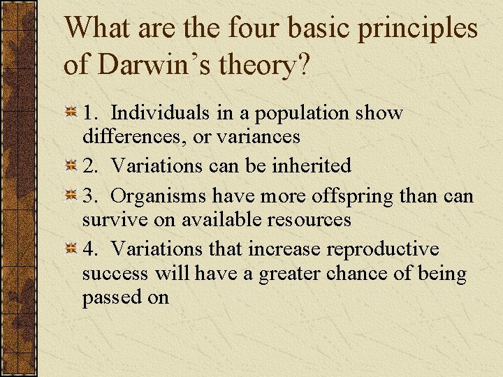 What are the four basic principles of Darwin’s theory? 1. Individuals in a population