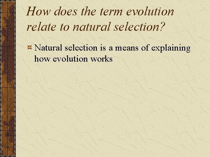 How does the term evolution relate to natural selection? Natural selection is a means
