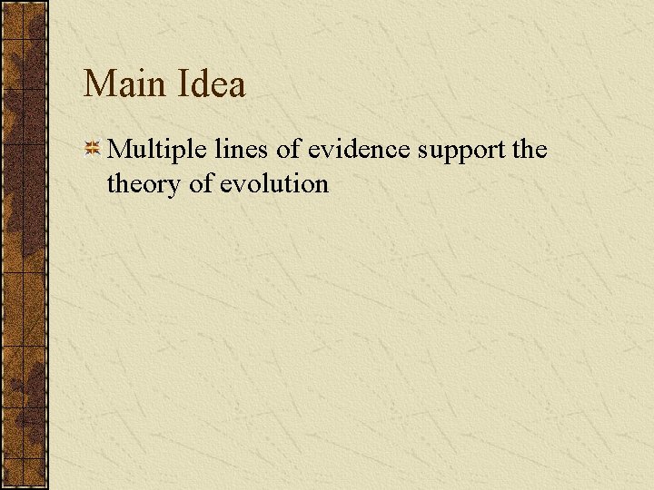 Main Idea Multiple lines of evidence support theory of evolution 