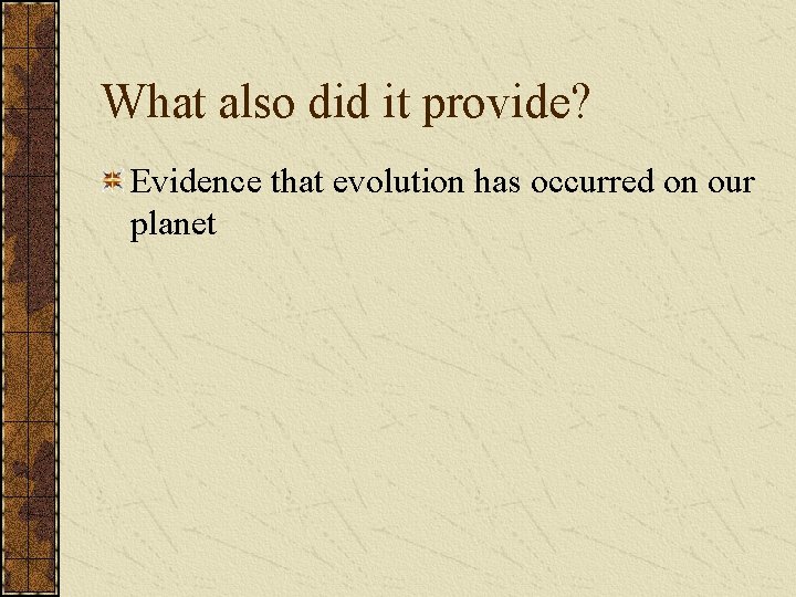 What also did it provide? Evidence that evolution has occurred on our planet 
