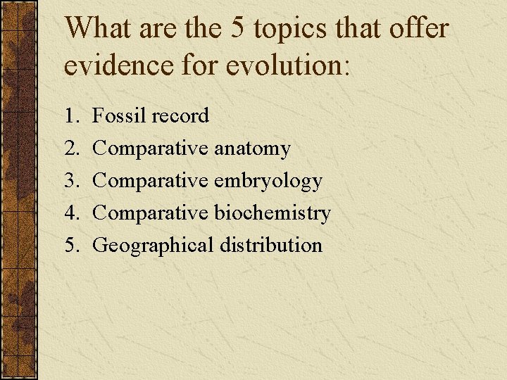 What are the 5 topics that offer evidence for evolution: 1. 2. 3. 4.