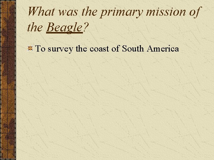 What was the primary mission of the Beagle? To survey the coast of South
