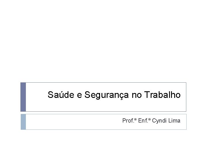 Saúde e Segurança no Trabalho Prof. ª Enf. ª Cyndi Lima 