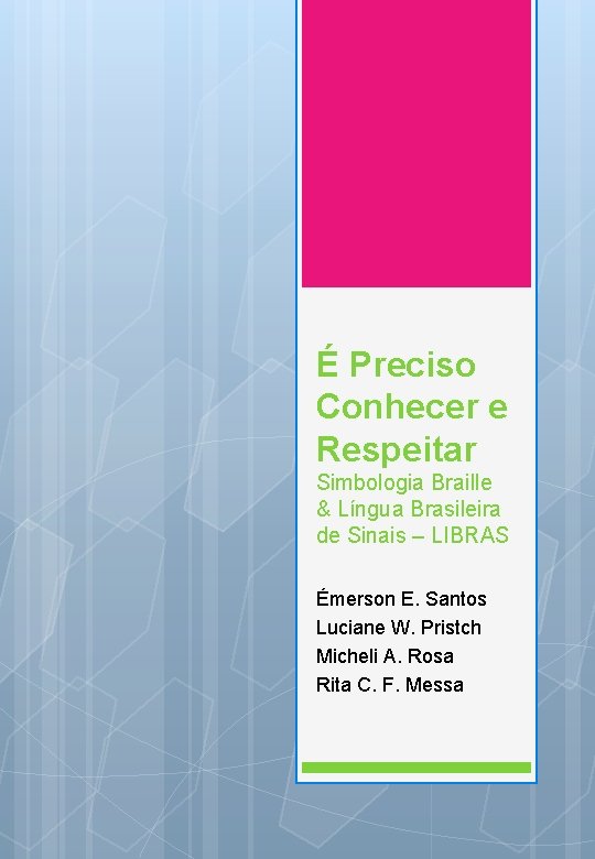 É Preciso Conhecer e Respeitar Simbologia Braille & Língua Brasileira de Sinais – LIBRAS